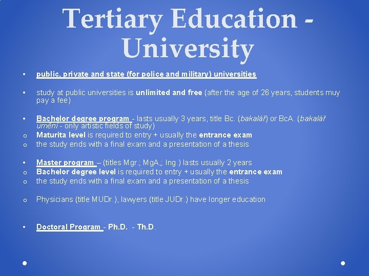 Tertiary Education University • public, private and state (for police and military) universities • Tertiary Education University • public, private and state (for police and military) universities •