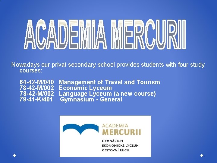 Nowadays our privat secondary school provides students with four study courses: 64 -42 -M/040 Nowadays our privat secondary school provides students with four study courses: 64 -42 -M/040