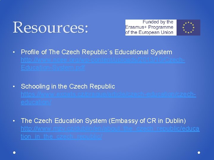 Resources: • Profile of The Czech Republic´s Educational System http: //www. ncee. org/wp-content/uploads/2013/10/Czech. Education-System. Resources: • Profile of The Czech Republic´s Educational System http: //www. ncee. org/wp-content/uploads/2013/10/Czech. Education-System.