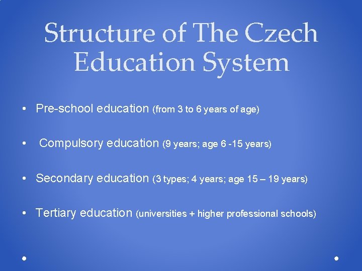Structure of The Czech Education System • Pre-school education (from 3 to 6 years Structure of The Czech Education System • Pre-school education (from 3 to 6 years