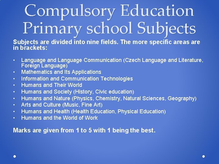 Compulsory Education Primary school Subjects are divided into nine fields. The more specific areas Compulsory Education Primary school Subjects are divided into nine fields. The more specific areas