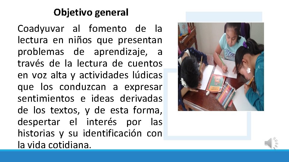 Objetivo general Coadyuvar al fomento de la lectura en niños que presentan problemas de