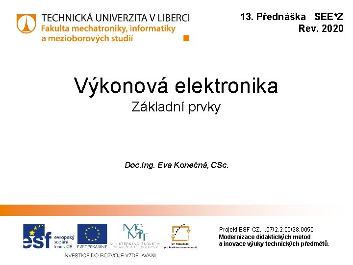 13. Přednáška SEE*Z Rev. 2020 Výkonová elektronika Základní prvky Doc. Ing. Eva Konečná, CSc.