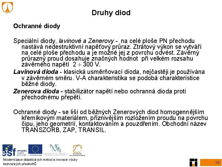 Druhy diod Ochranné diody Speciální diody, lavinové a Zenerovy - na celé ploše PN