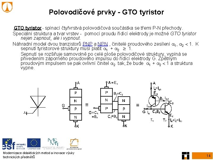 Polovodičové prvky - GTO tyristor - spínací čtyřvrstvá polovodičová součástka se třemi P-N přechody.