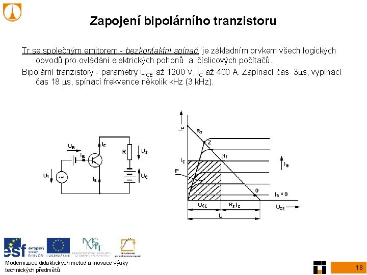 Zapojení bipolárního tranzistoru Tr se společným emitorem - bezkontaktní spínač, je základním prvkem všech