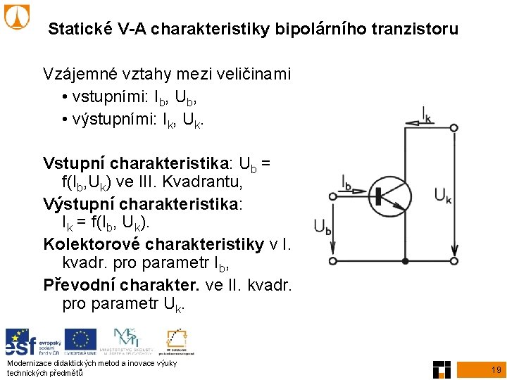 Statické V-A charakteristiky bipolárního tranzistoru Vzájemné vztahy mezi veličinami • vstupními: Ib, Ub, •