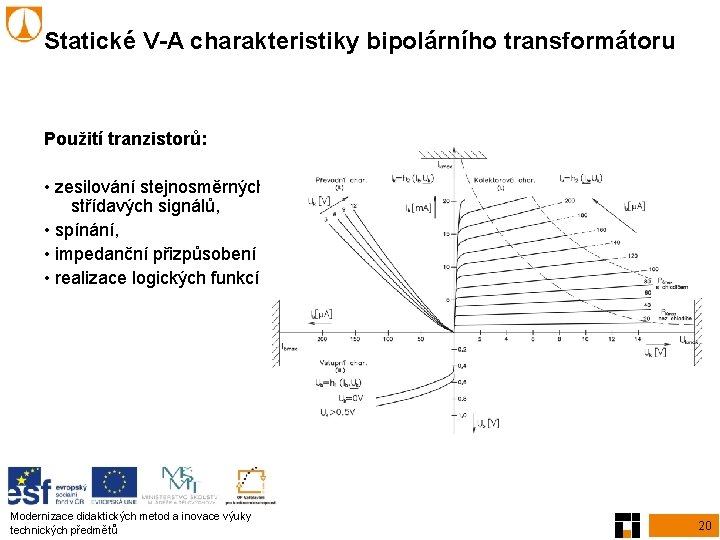 Statické V-A charakteristiky bipolárního transformátoru Použití tranzistorů: • zesilování stejnosměrných i střídavých signálů, •