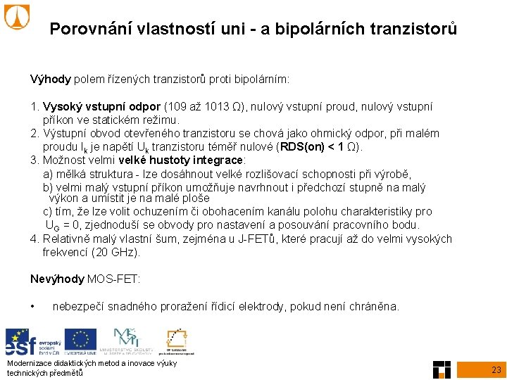 Porovnání vlastností uni - a bipolárních tranzistorů Výhody polem řízených tranzistorů proti bipolárním: 1.