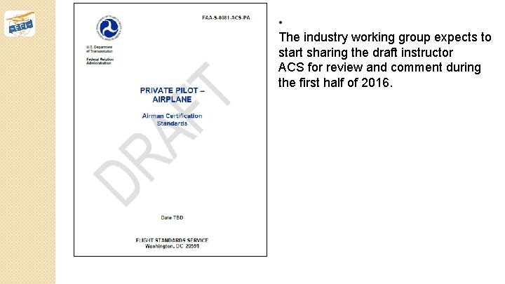  • The industry working group expects to start sharing the draft instructor ACS