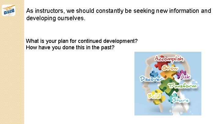 As instructors, we should constantly be seeking new information and developing ourselves. What is