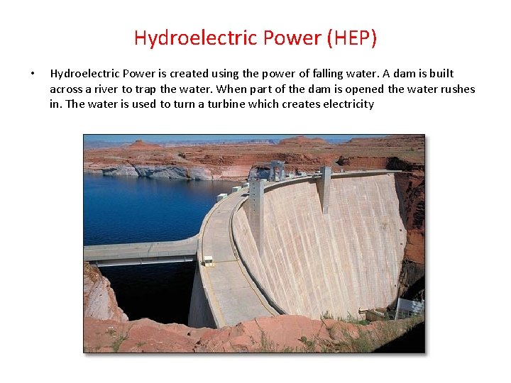 Hydroelectric Power (HEP) • Hydroelectric Power is created using the power of falling water.