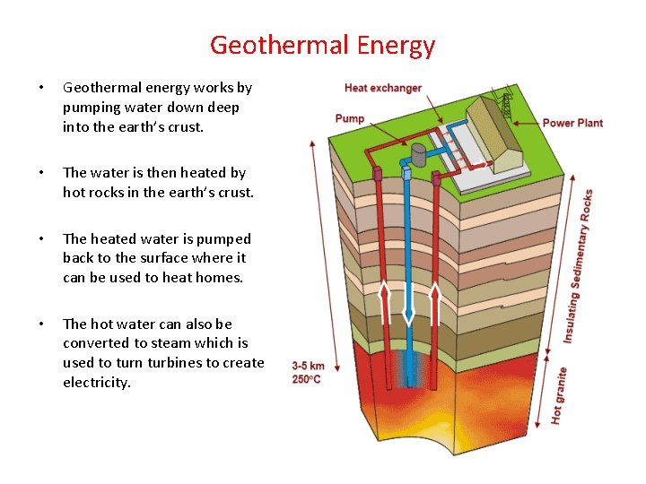 Geothermal Energy • Geothermal energy works by pumping water down deep into the earth’s