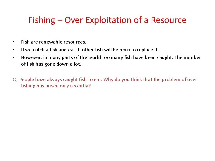 Fishing – Over Exploitation of a Resource • • • Fish are renewable resources.