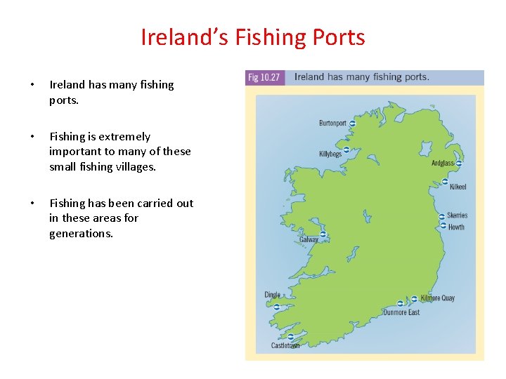 Ireland’s Fishing Ports • Ireland has many fishing ports. • Fishing is extremely important