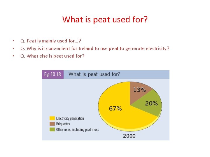 What is peat used for? • • • Q. Peat is mainly used for…?