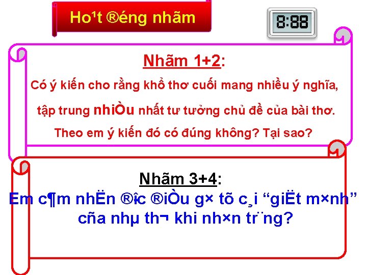 Ho¹t ®éng nhãm Nhãm 1+2: Có ý kiến cho rằng khổ thơ cuối mang