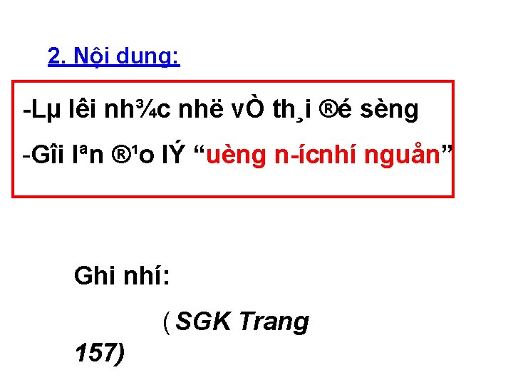 2. Nội dung: Lµ lêi nh¾c nhë vÒ th¸i ®é sèng -Gîi lªn ®¹o