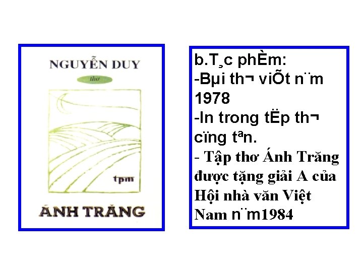 b. T¸c phÈm: -Bµi th¬ viÕt n¨m 1978 -In trong tËp th¬ cïng tªn.