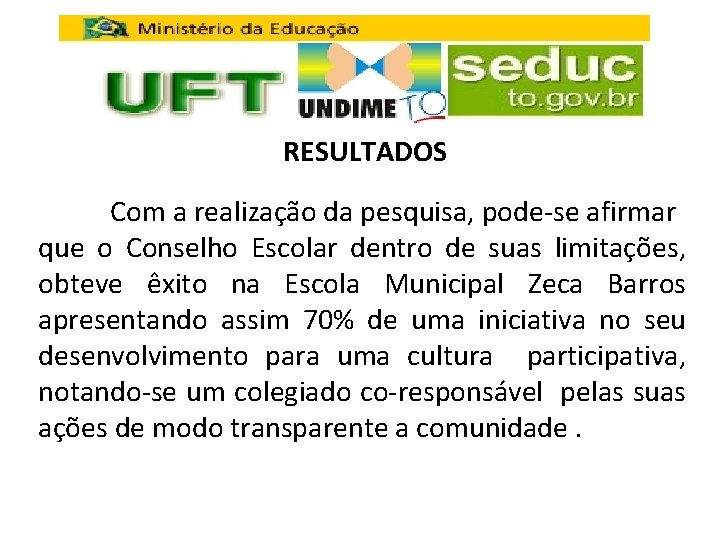 RESULTADOS Com a realização da pesquisa, pode-se afirmar que o Conselho Escolar dentro de