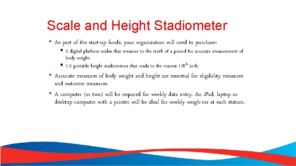 Scale and Height Stadiometer • As part of the start-up funds, your organization will