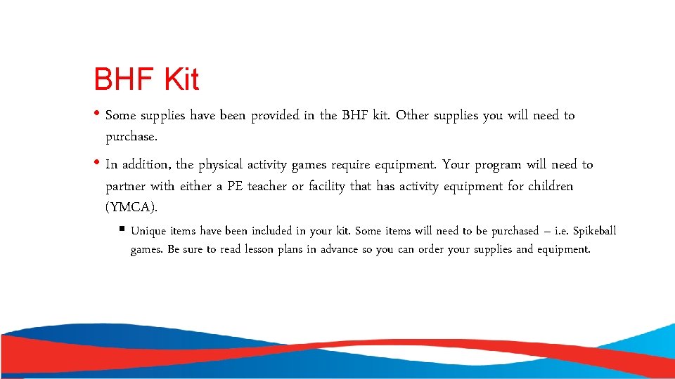 BHF Kit • Some supplies have been provided in the BHF kit. Other supplies