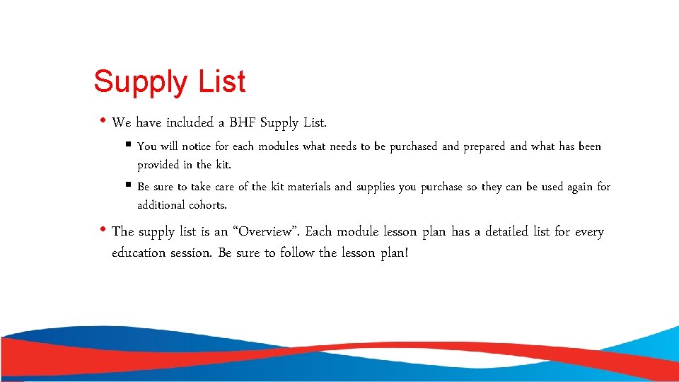 Supply List • We have included a BHF Supply List. § You will notice