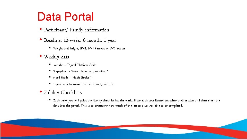 Data Portal • Participant/ Family information • Baseline, 12 -week, 6 month, 1 year