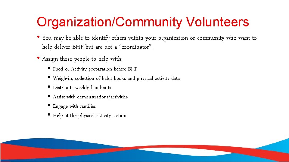 Organization/Community Volunteers • You may be able to identify others within your organization or