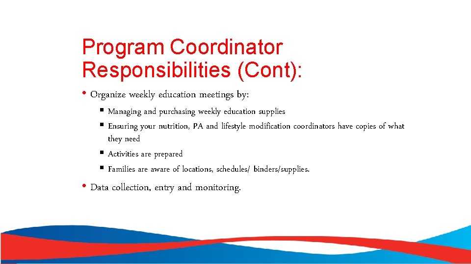 Program Coordinator Responsibilities (Cont): • Organize weekly education meetings by: § Managing and purchasing