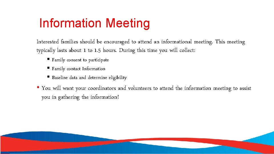 Information Meeting Interested families should be encouraged to attend an informational meeting. This meeting
