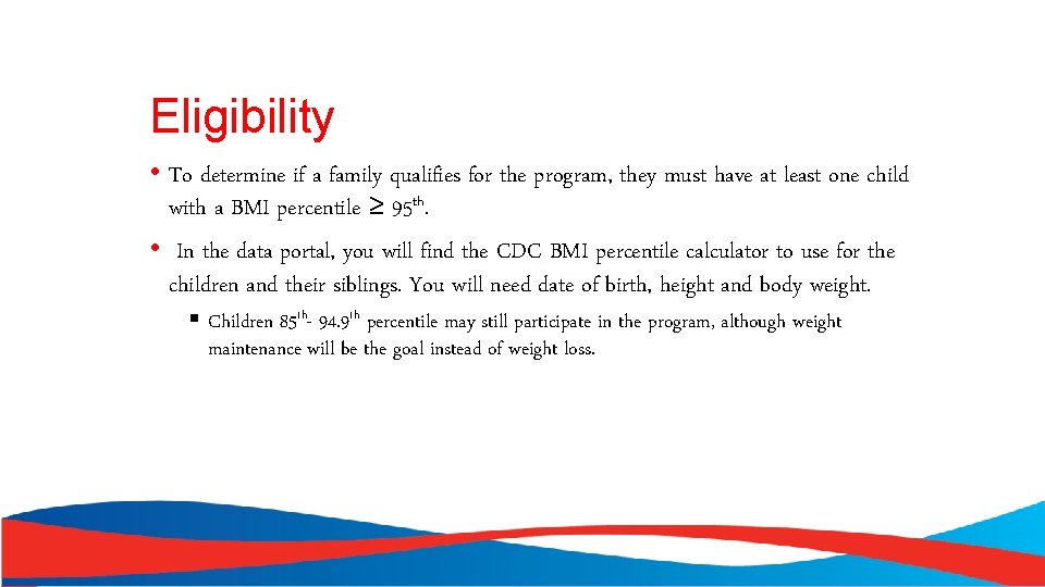 Eligibility • To determine if a family qualifies for the program, they must have