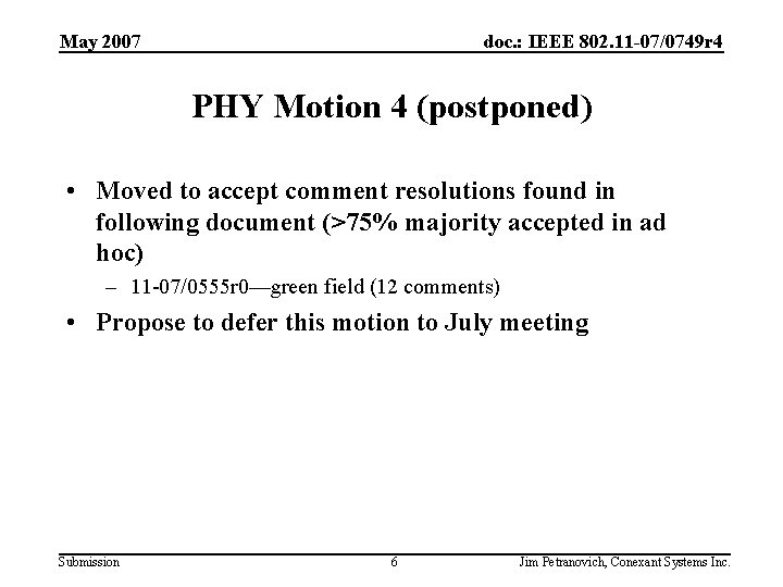 May 2007 doc. : IEEE 802. 11 -07/0749 r 4 PHY Motion 4 (postponed)