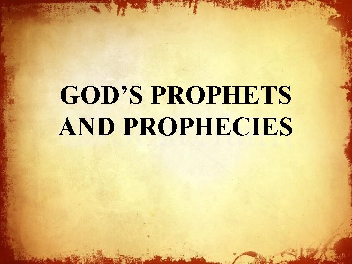 GOD’S PROPHETS AND PROPHECIES 