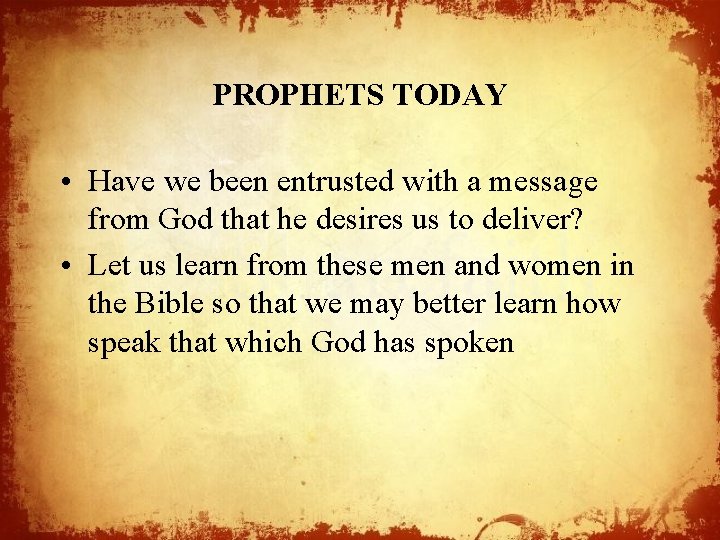 PROPHETS TODAY • Have we been entrusted with a message from God that he