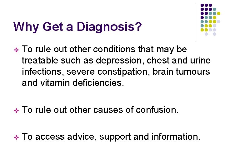 Why Get a Diagnosis? v To rule out other conditions that may be treatable