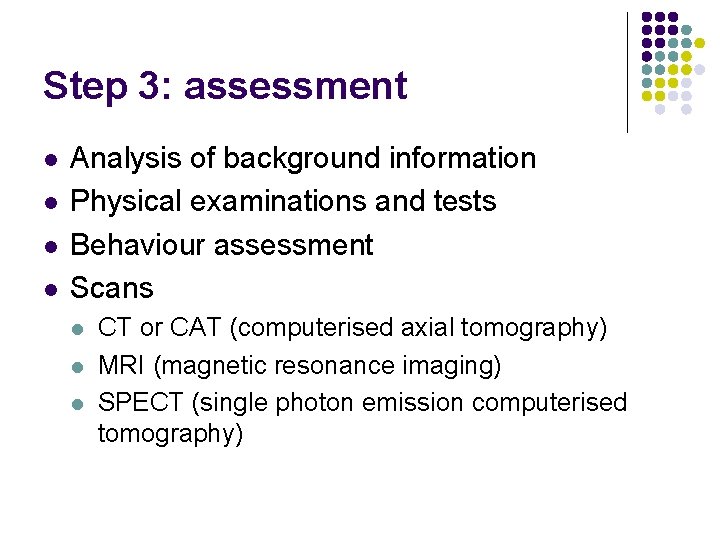 Step 3: assessment l l Analysis of background information Physical examinations and tests Behaviour