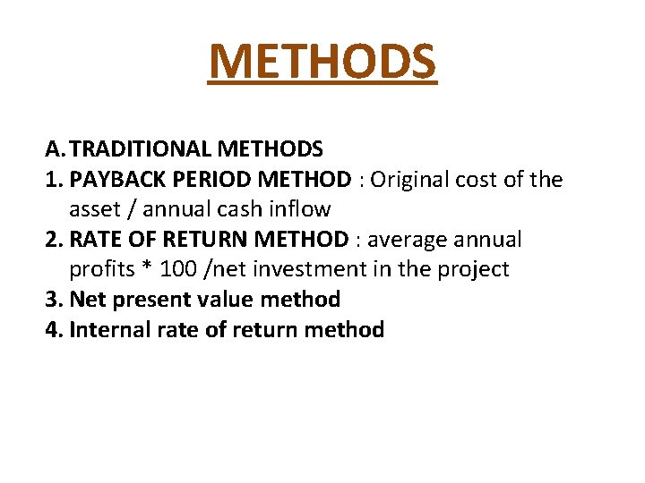 METHODS A. TRADITIONAL METHODS 1. PAYBACK PERIOD METHOD : Original cost of the asset