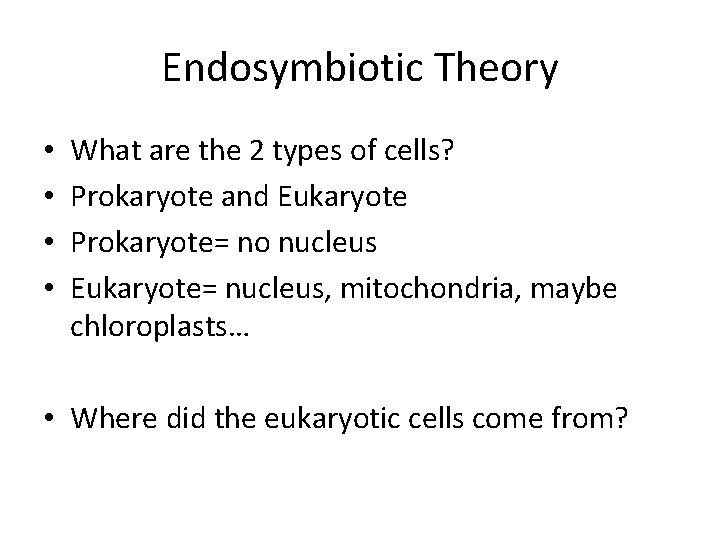 Endosymbiotic Theory • • What are the 2 types of cells? Prokaryote and Eukaryote