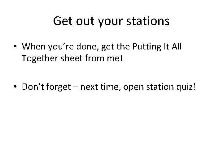 Get out your stations • When you’re done, get the Putting It All Together