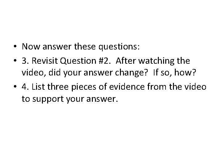  • Now answer these questions: • 3. Revisit Question #2. After watching the