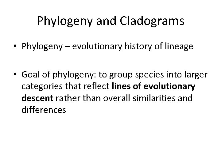 Phylogeny and Cladograms • Phylogeny – evolutionary history of lineage • Goal of phylogeny: