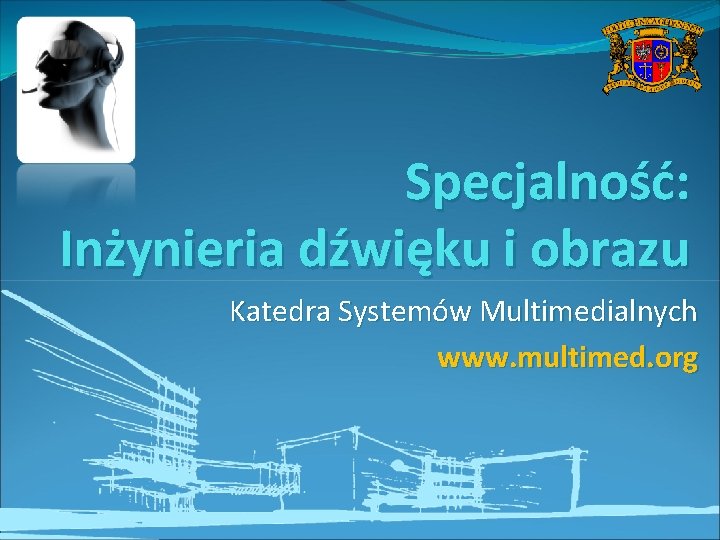 Specjalność: Inżynieria dźwięku i obrazu Katedra Systemów Multimedialnych www. multimed. org 