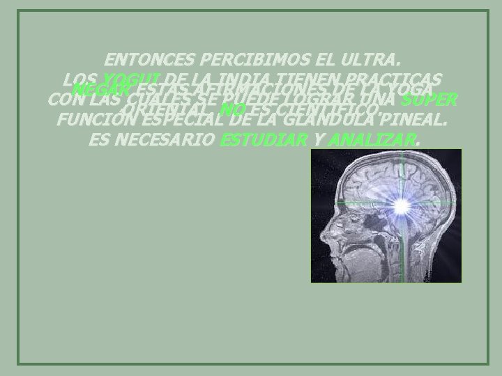 ENTONCES PERCIBIMOS EL ULTRA. LOS YOGUI DE LA INDIA TIENEN PRACTICAS NEGAR ESTAS AFIRMACIONES