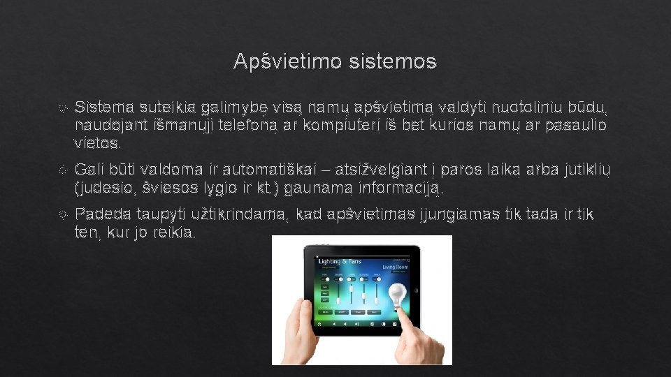 Apšvietimo sistemos Sistema suteikia galimybę visą namų apšvietimą valdyti nuotoliniu būdu, naudojant išmanųjį telefoną