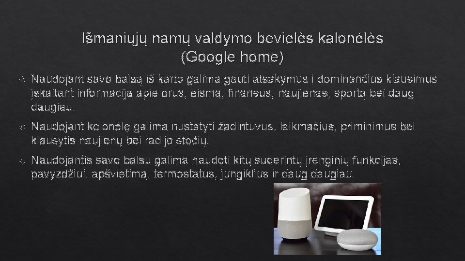 Išmaniųjų namų valdymo bevielės kalonėlės (Google home) Naudojant savo balsą iš karto galima gauti