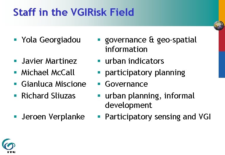 Staff in the VGIRisk Field § Yola Georgiadou § § Javier Martinez Michael Mc.