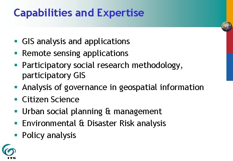 Capabilities and Expertise § GIS analysis and applications § Remote sensing applications § Participatory