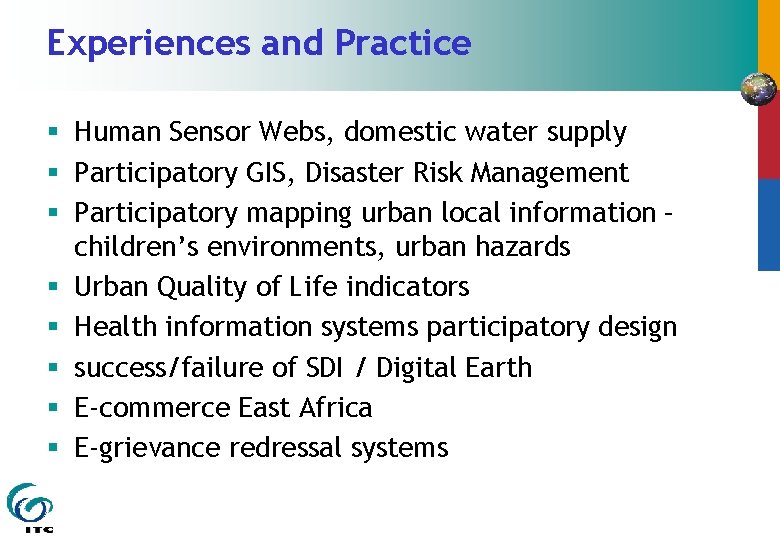 Experiences and Practice § Human Sensor Webs, domestic water supply § Participatory GIS, Disaster