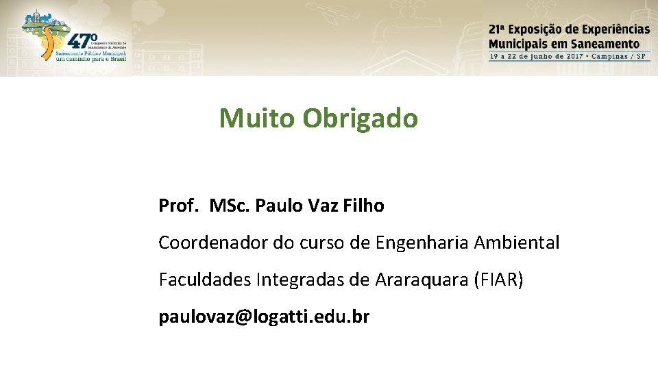 Muito Obrigado Prof. MSc. Paulo Vaz Filho Coordenador do curso de Engenharia Ambiental Faculdades